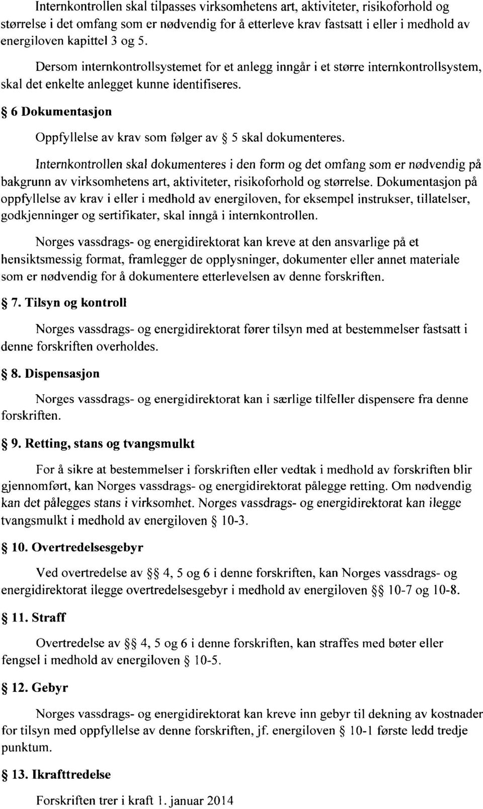 6 Dokumentasjon Oppfyllelse av krav som følger av 5 skal dokumenteres.