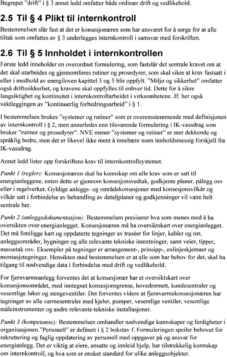 2.6 Til 5 Innholdet i internkontrollen Første ledd inneholder en overordnet formulering, som fastslår det sentrale kravet om at det skal utarbeides og gjennomføres rutiner og prosedyrer, som skal