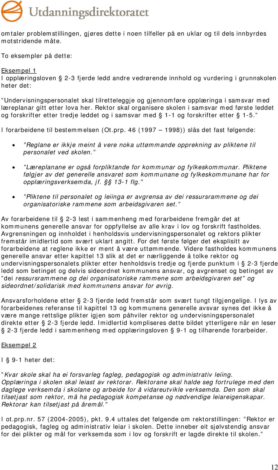 opplæringa i samsvar med læreplanar gitt etter lova her. Rektor skal organisere skolen i samsvar med første leddet og forskrifter etter tredje leddet og i samsvar med 1-1 og forskrifter etter 1-5.