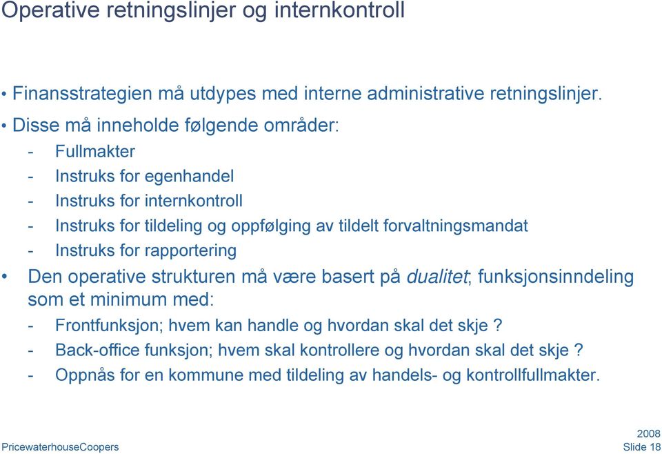 forvaltningsmandat - Instruks for rapportering Den operative strukturen må være basert på dualitet; funksjonsinndeling som et minimum med: - Frontfunksjon;