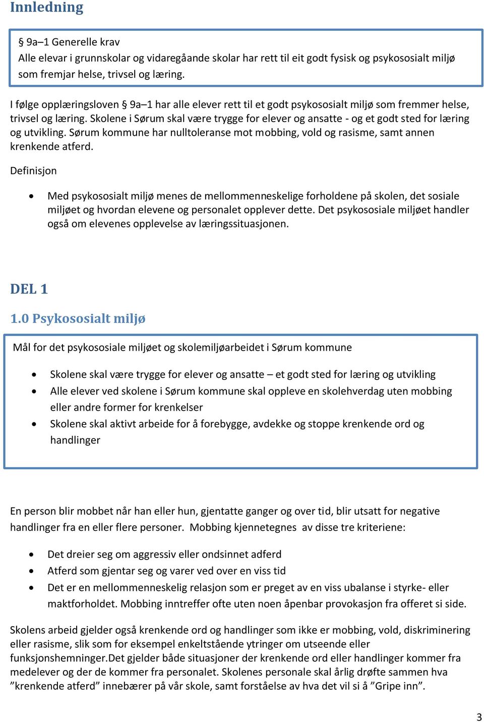 Skolene i Sørum skal være trygge for elever og ansatte - og et godt sted for læring og utvikling. Sørum kommune har nulltoleranse mot mobbing, vold og rasisme, samt annen krenkende atferd.