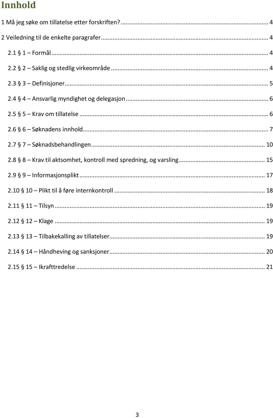 7 7 Søknadsbehandlingen... 10 2.8 8 Krav til aktsomhet, kontroll med spredning, og varsling... 15 2.9 9 Informasjonsplikt... 17 2.