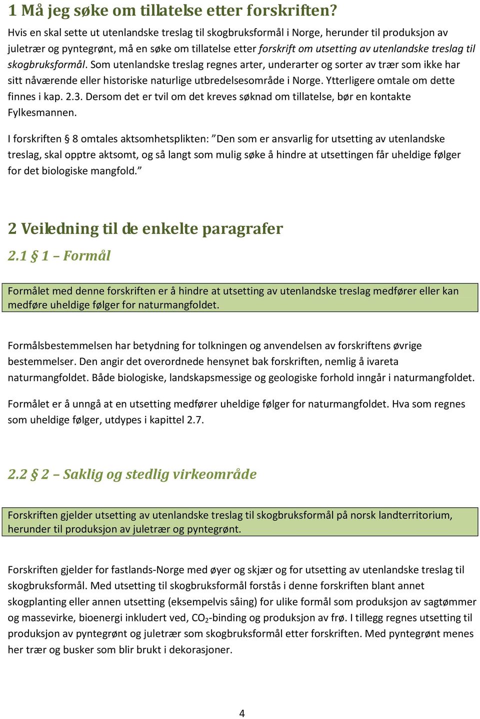 til skogbruksformål. Som utenlandske treslag regnes arter, underarter og sorter av trær som ikke har sitt nåværende eller historiske naturlige utbredelsesområde i Norge.