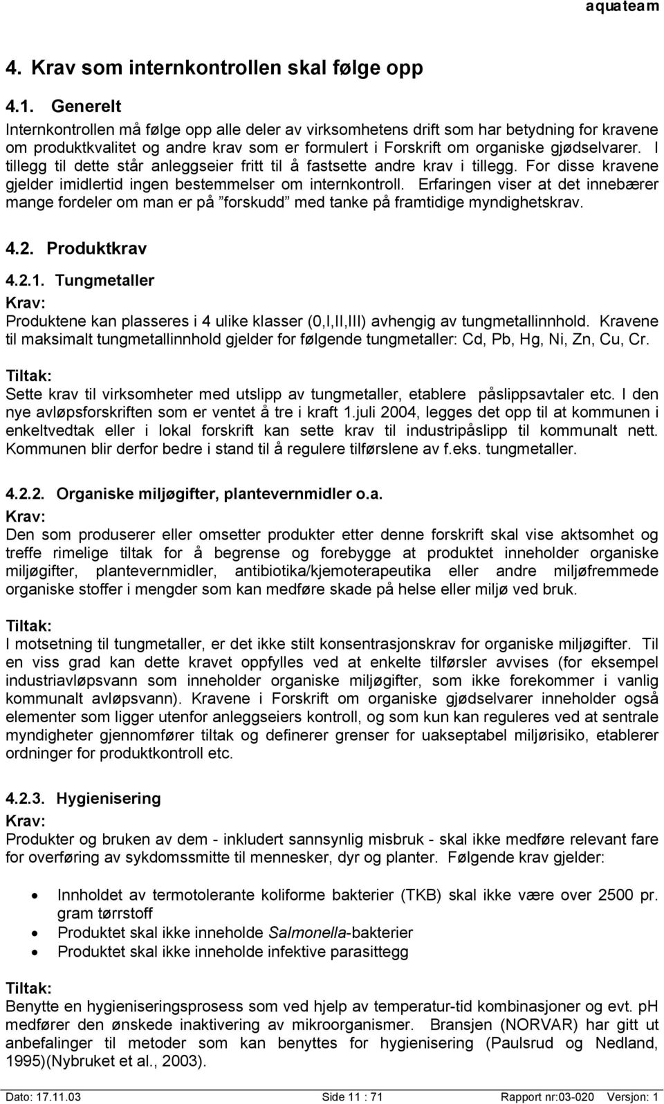 I tillegg til dette står anleggseier fritt til å fastsette andre krav i tillegg. For disse kravene gjelder imidlertid ingen bestemmelser om internkontroll.