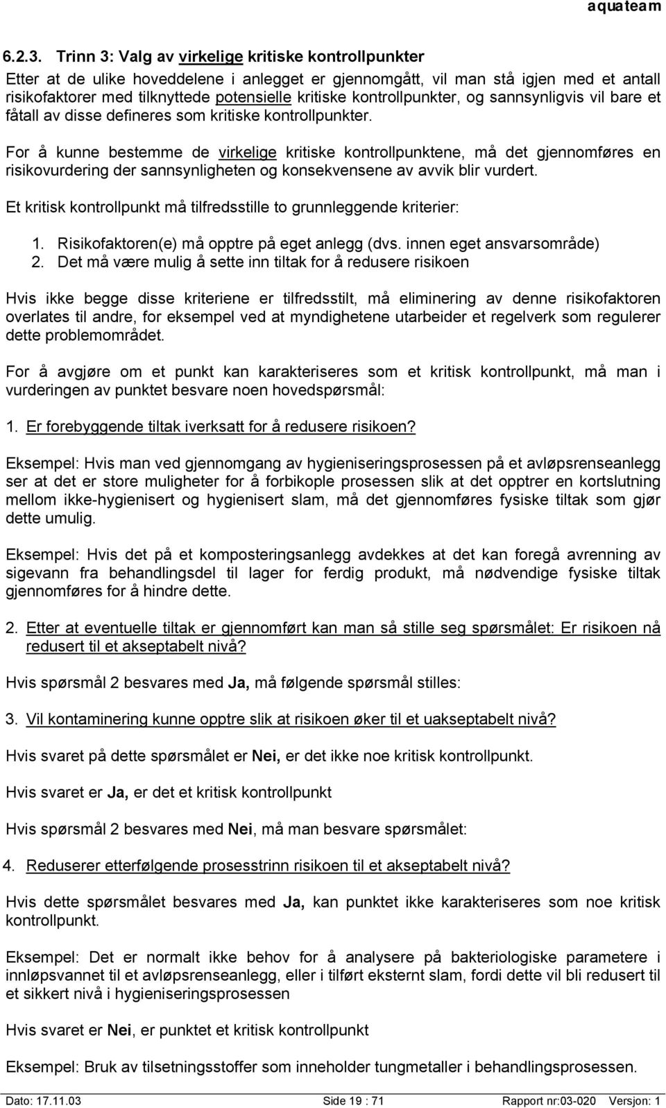 kontrollpunkter, og sannsynligvis vil bare et fåtall av disse defineres som kritiske kontrollpunkter.