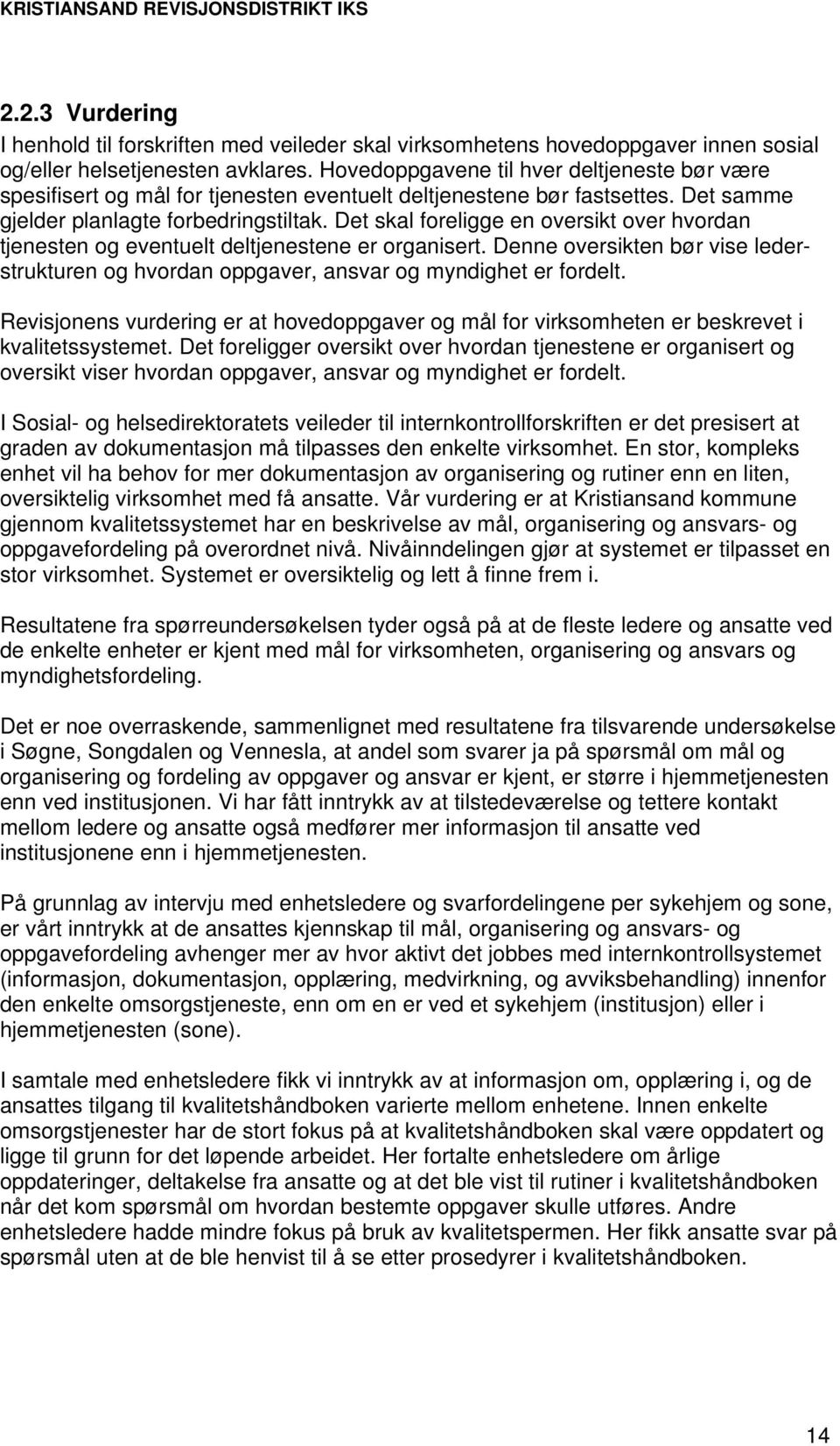 Det skal foreligge en oversikt over hvordan tjenesten og eventuelt deltjenestene er organisert. Denne oversikten bør vise lederstrukturen og hvordan oppgaver, ansvar og myndighet er fordelt.