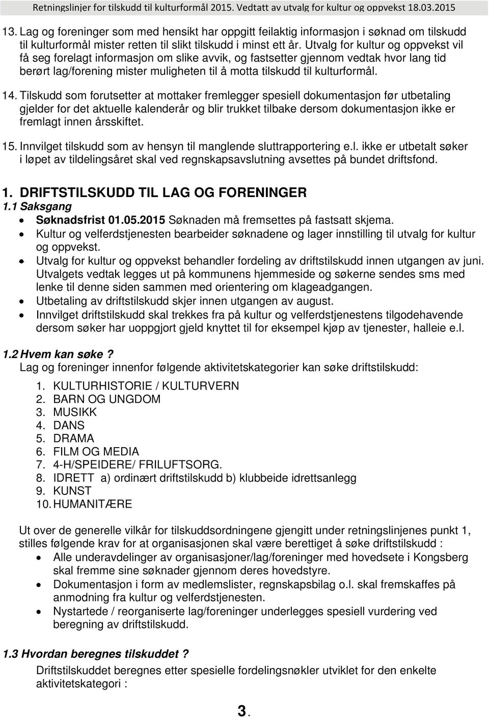 14. Tilskudd som forutsetter at mottaker fremlegger spesiell dokumentasjon før utbetaling gjelder for det aktuelle kalenderår og blir trukket tilbake dersom dokumentasjon ikke er fremlagt innen