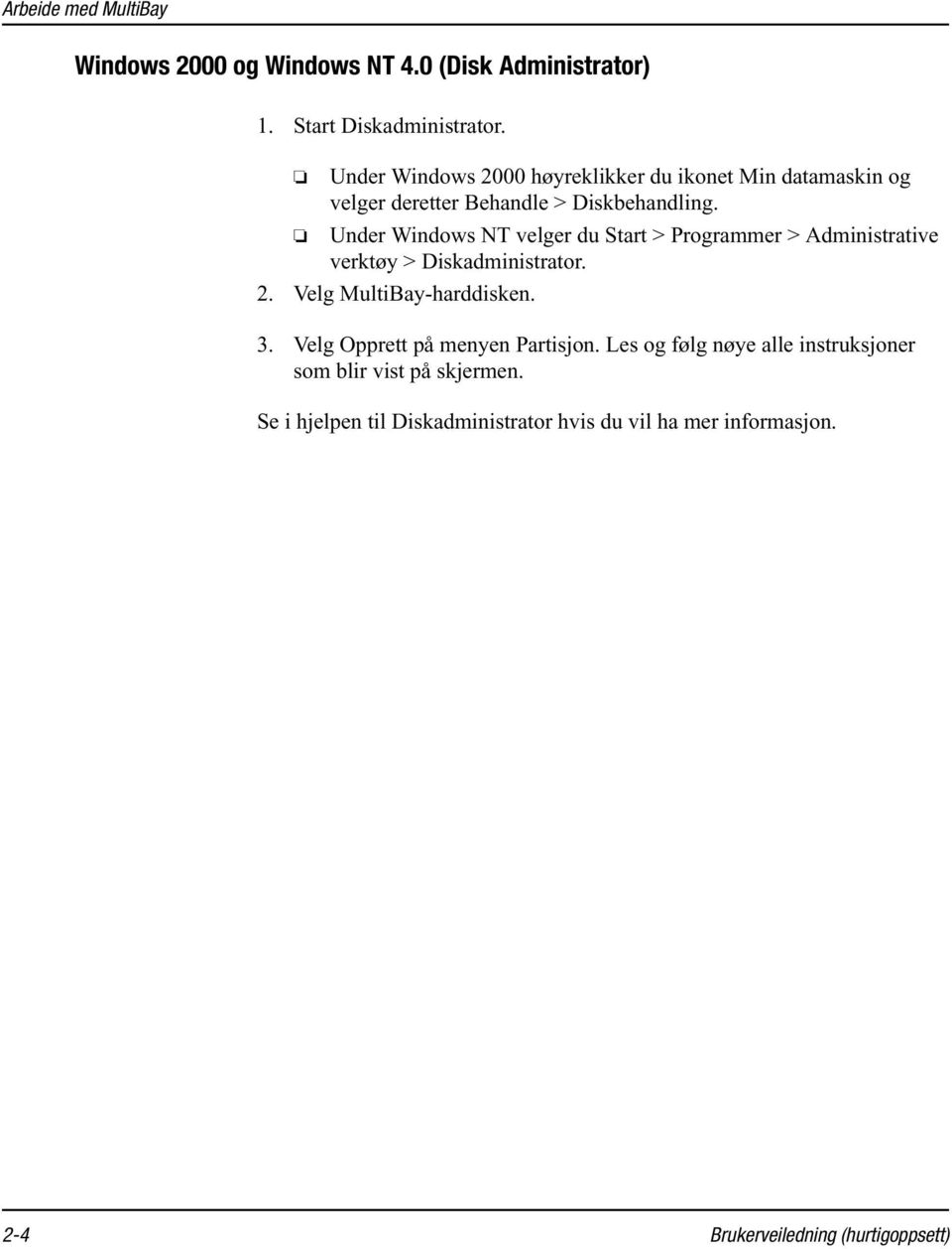 Under Windows NT velger du Start > Programmer > Administrative verktøy > Diskadministrator. 2. Velg MultiBay-harddisken. 3.