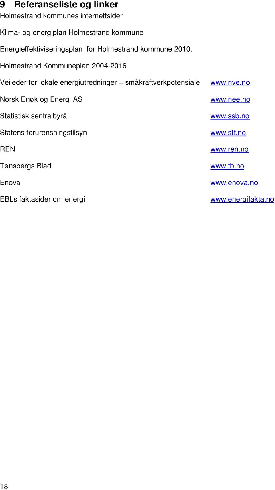 Holmestrand Kommuneplan 2004-2016 Veileder for lokale energiutredninger + småkraftverkpotensiale Norsk Enøk og Energi AS