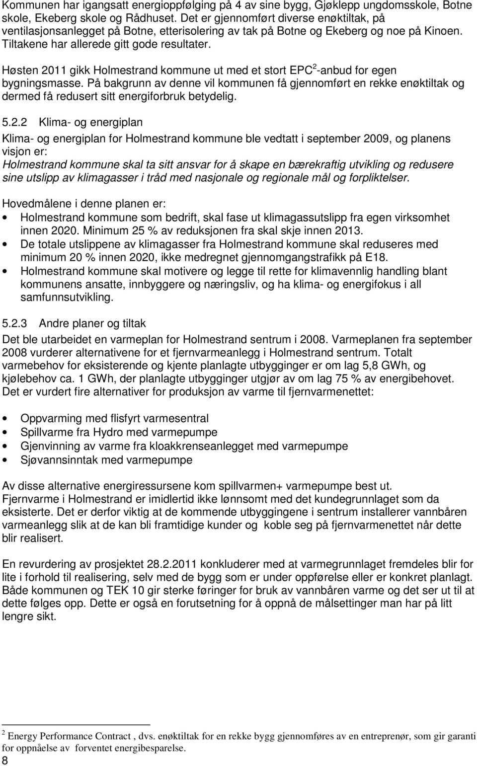 Høsten 2011 gikk Holmestrand kommune ut med et stort EPC 2 -anbud for egen bygningsmasse.