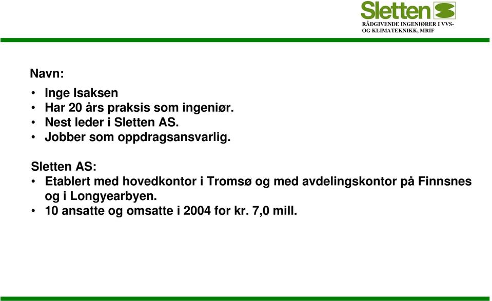 Sletten AS: Etablert med hovedkontor i Tromsø og med