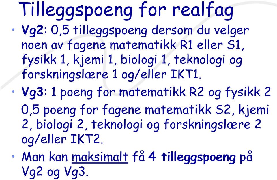 Vg3: 1 poeng for matematikk R2 og fysikk 2 0,5 poeng for fagene matematikk S2, kjemi 2,