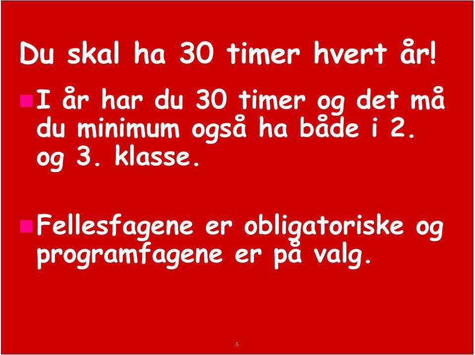 minimum også ha både i 2. og 3. klasse.