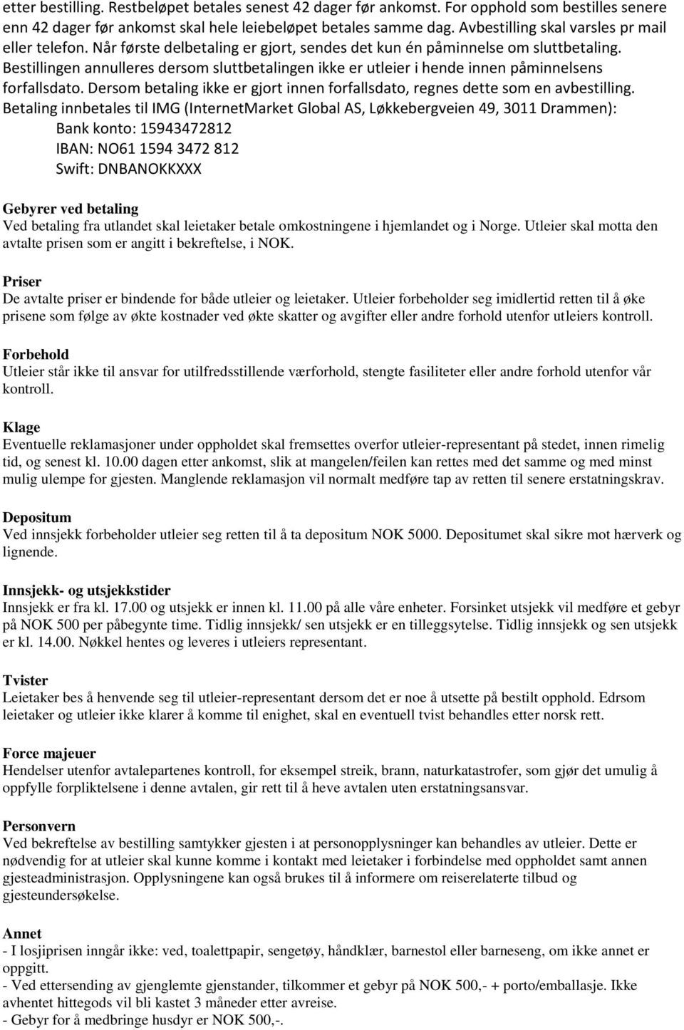 Bestillingen annulleres dersom sluttbetalingen ikke er utleier i hende innen påminnelsens forfallsdato. Dersom betaling ikke er gjort innen forfallsdato, regnes dette som en avbestilling.