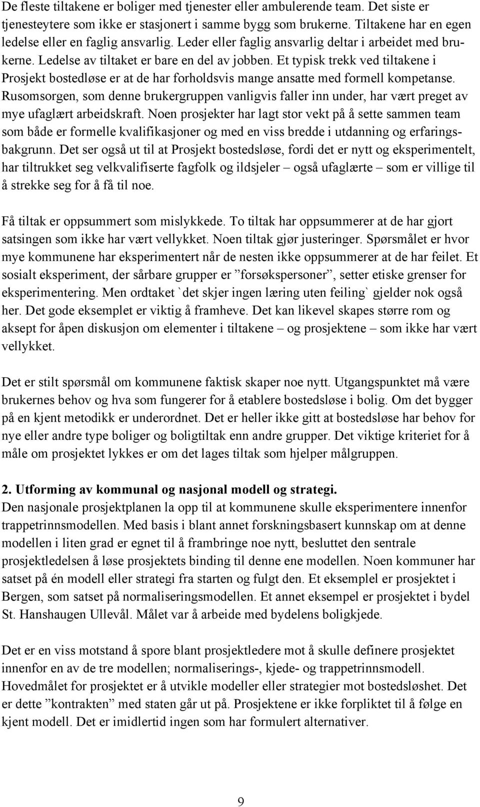 Et typisk trekk ved tiltakene i Prosjekt bostedløse er at de har forholdsvis mange ansatte med formell kompetanse.