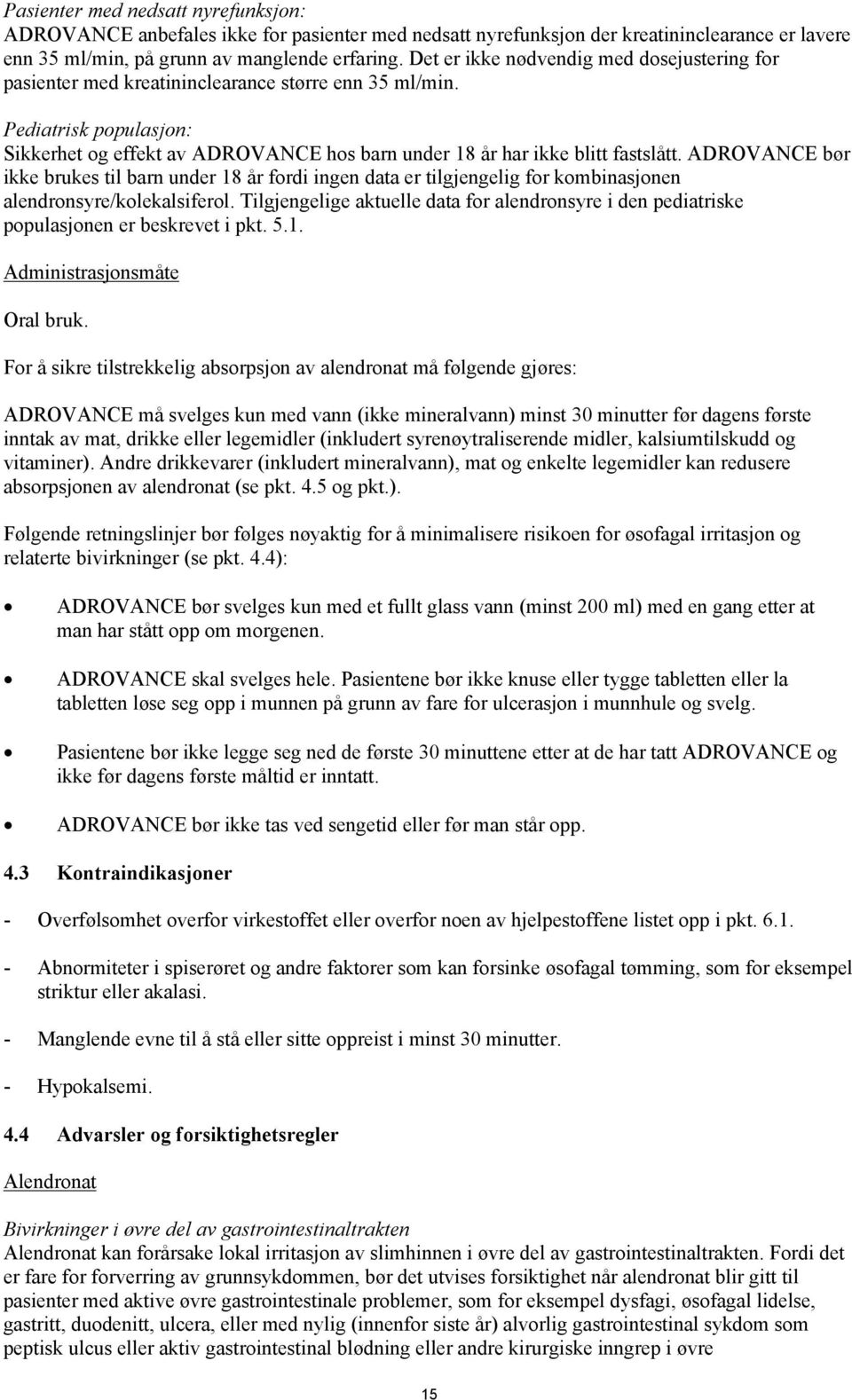 Pediatrisk populasjon: Sikkerhet og effekt av ADROVANCE hos barn under 18 år har ikke blitt fastslått.