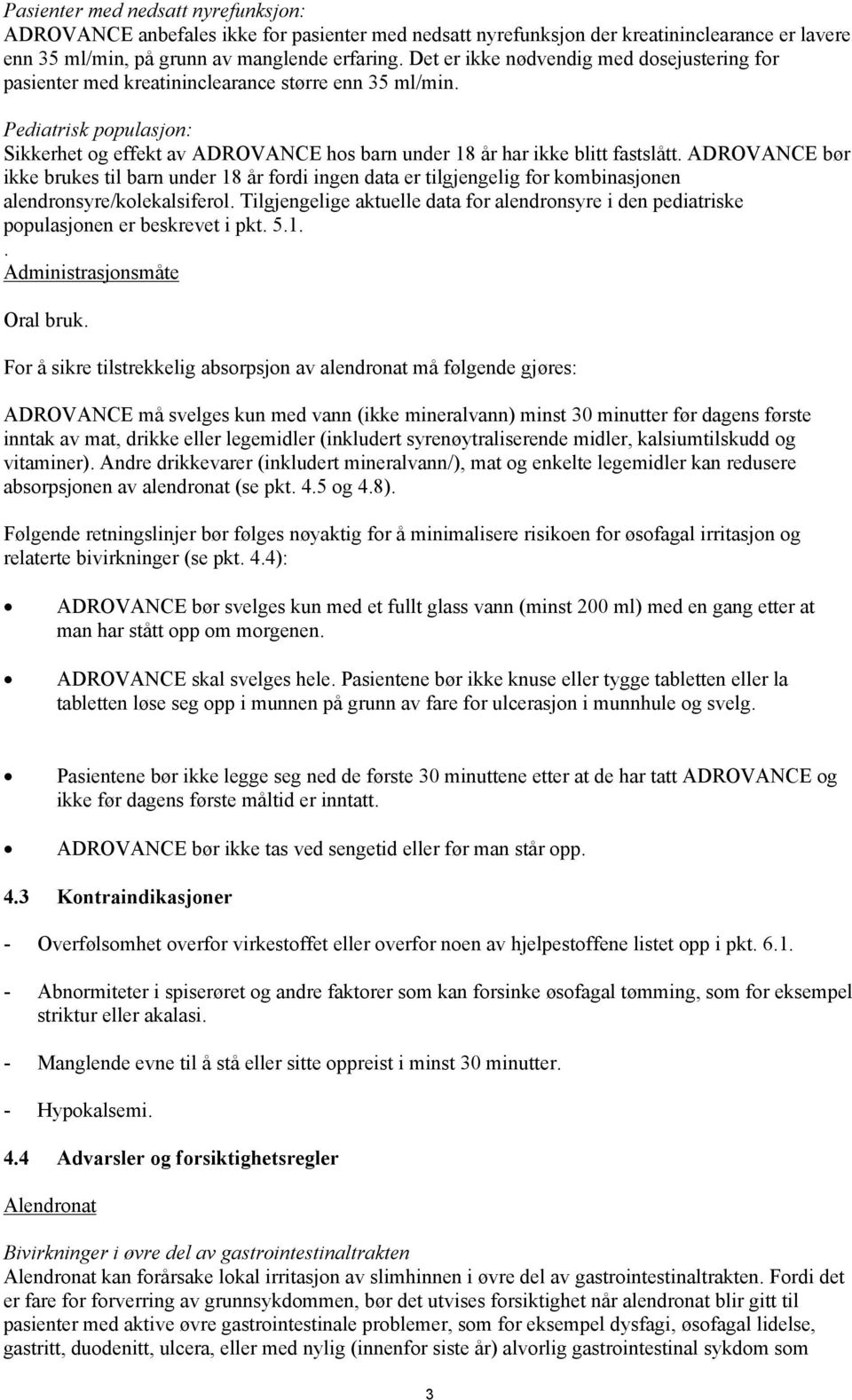 Pediatrisk populasjon: Sikkerhet og effekt av ADROVANCE hos barn under 18 år har ikke blitt fastslått.