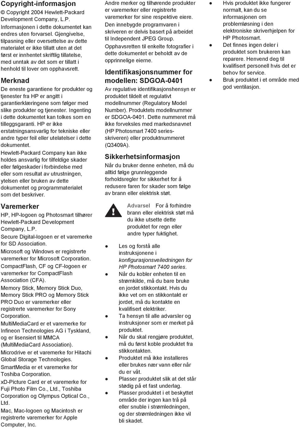 Merknad De eneste garantiene for produkter og tjenester fra HP er angitt i garantierklæringene som følger med slike produkter og tjenester.