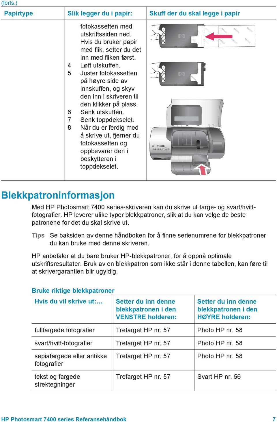 8 Når du er ferdig med å skrive ut, fjerner du fotokassetten og oppbevarer den i beskytteren i toppdekselet.