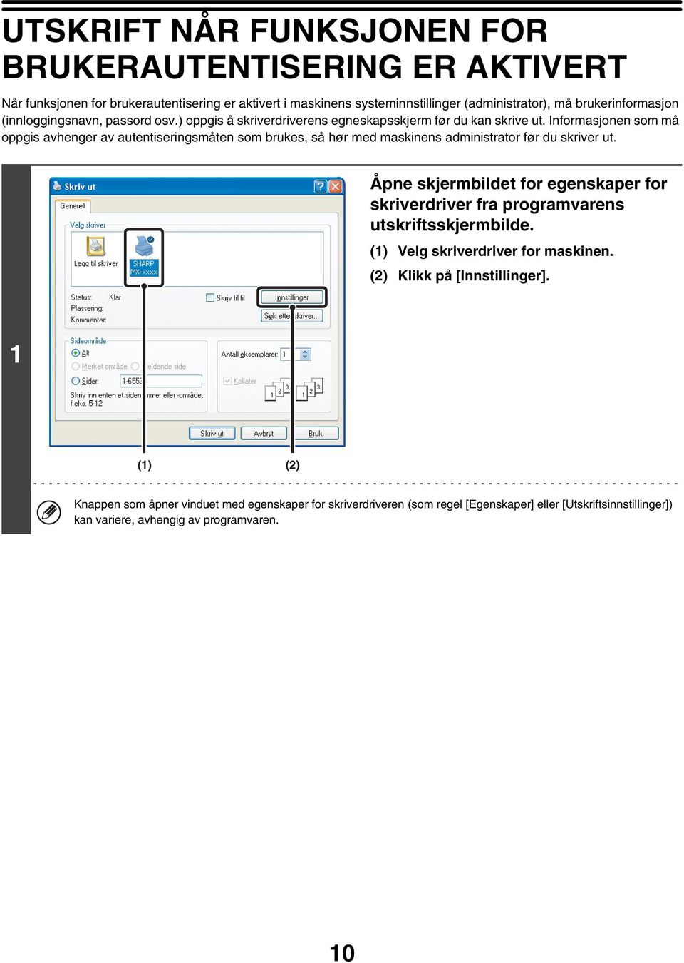 Informasjonen som må oppgis avhenger av autentiseringsmåten som brukes, så hør med maskinens administrator før du skriver ut.