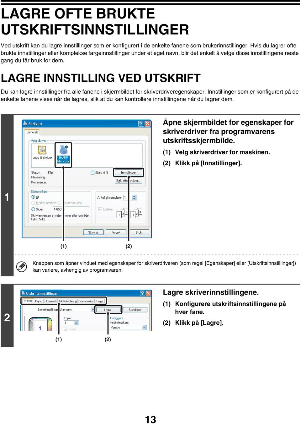 LAGRE INNSTILLING VED UTSKRIFT Du kan lagre innstillinger fra alle fanene i skjermbildet for skriverdriveregenskaper.