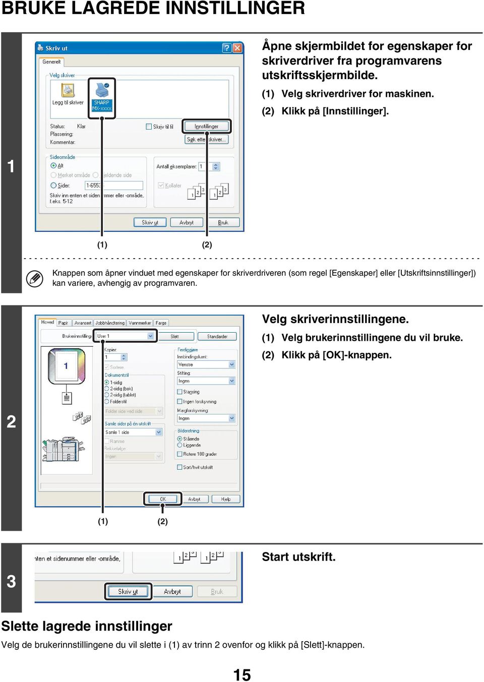 1 (1) (2) Knappen som åpner vinduet med egenskaper for skriverdriveren (som regel [Egenskaper] eller [Utskriftsinnstillinger]) kan variere, avhengig av