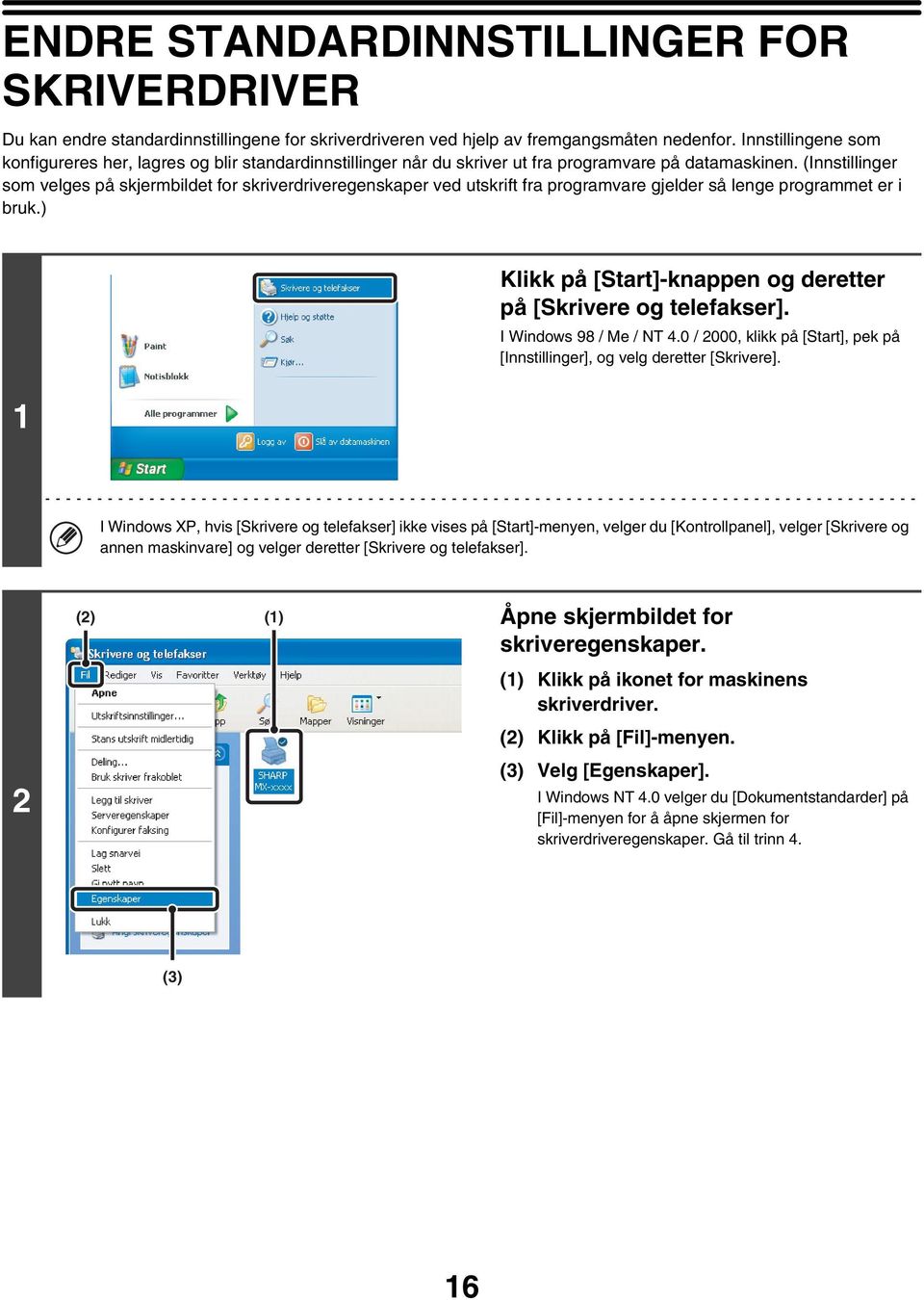 (Innstillinger som velges på skjermbildet for skriverdriveregenskaper ved utskrift fra programvare gjelder så lenge programmet er i bruk.