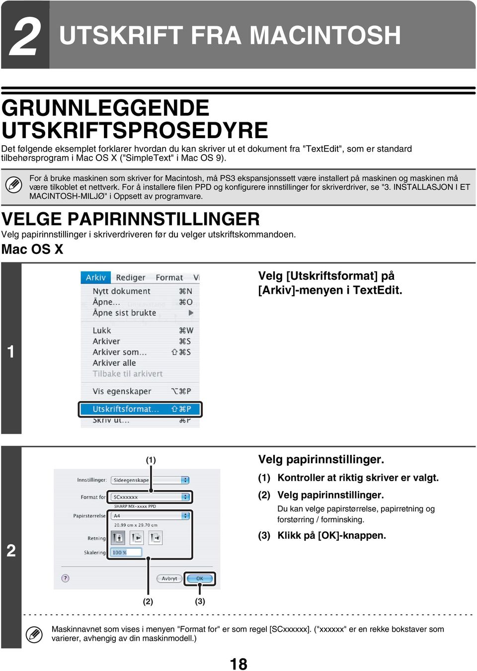 For å installere filen PPD og konfigurere innstillinger for skriverdriver, se "3. INSTALLASJON I ET MACINTOSH-MILJØ" i Oppsett av programvare.