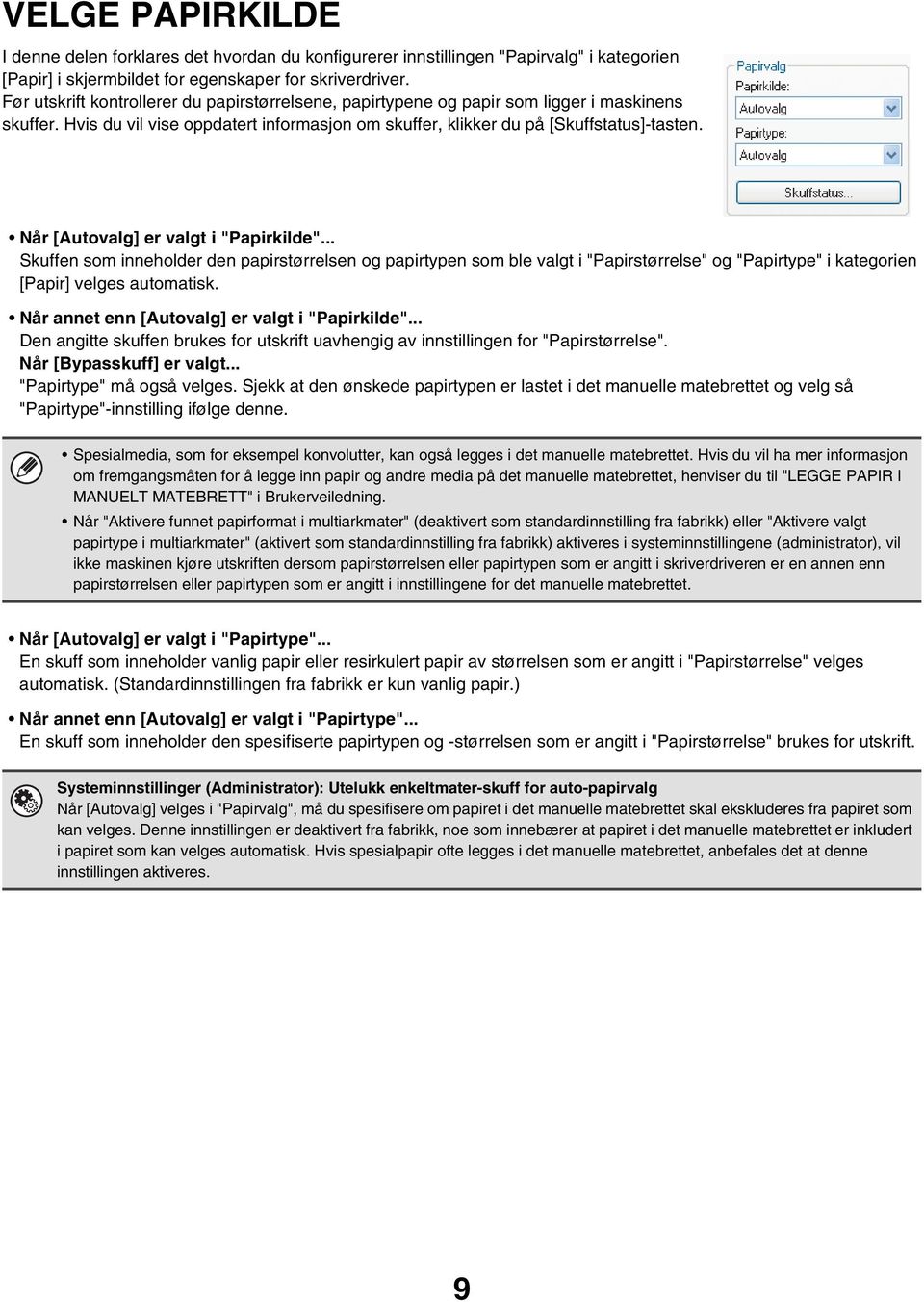 Når [Autovalg] er valgt i "Papirkilde"... Skuffen som inneholder den papirstørrelsen og papirtypen som ble valgt i "Papirstørrelse" og "Papirtype" i kategorien [Papir] velges automatisk.