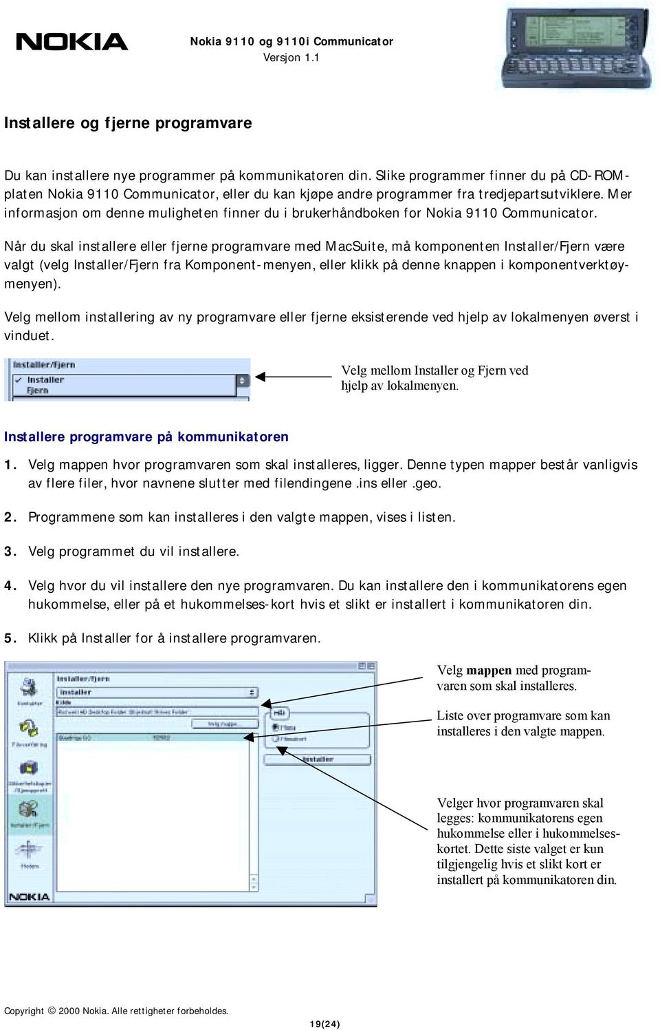 Mer informasjon om denne muligheten finner du i brukerhåndboken for Nokia 9110 Communicator.