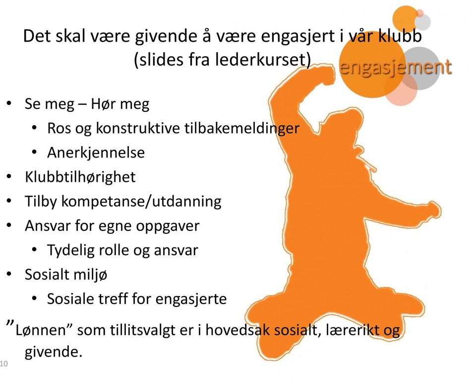 kompetanse/utdanning Ansvar for egne oppgaver Tydelig rolle og ansvar Sosialt miljø