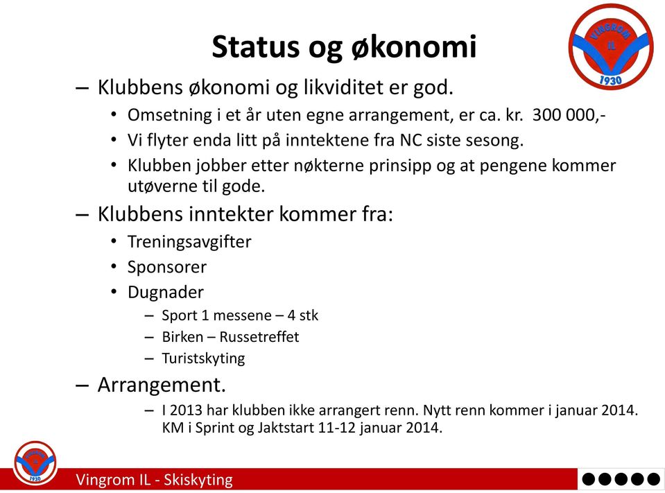 Klubben jobber etter nøkterne prinsipp og at pengene kommer utøverne til gode.