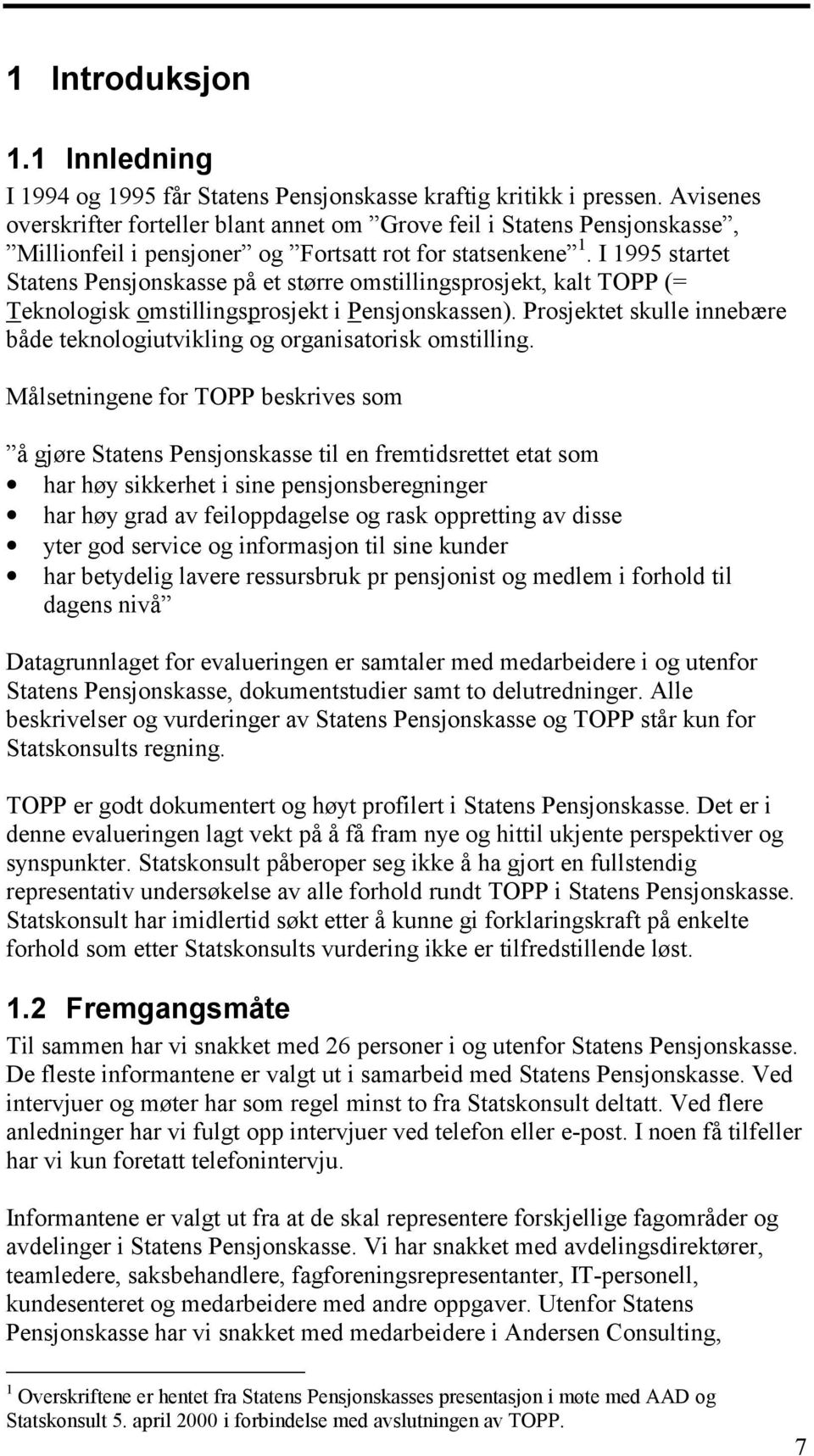 I 1995 startet Statens Pensjonskasse på et større omstillingsprosjekt, kalt TOPP (= Teknologisk omstillingsprosjekt i Pensjonskassen).