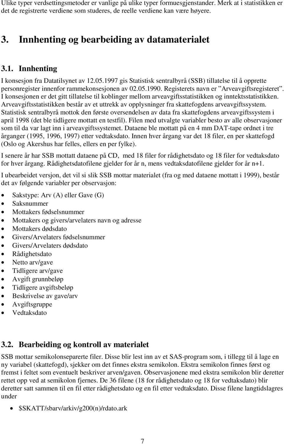 1997 gis Statistisk sentralbyrå (SSB) tillatelse til å opprette personregister innenfor rammekonsesjonen av 02.05.1990. Registerets navn er Arveavgiftsregisteret.