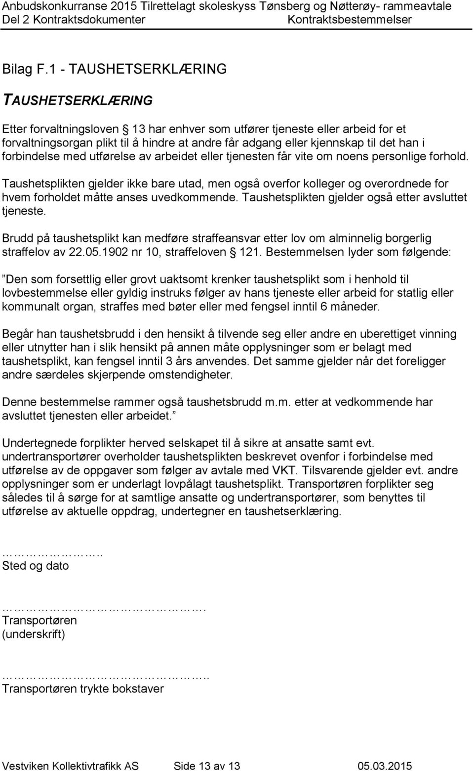 han i forbindelse med utførelse av arbeidet eller tjenesten får vite om noens personlige forhold.