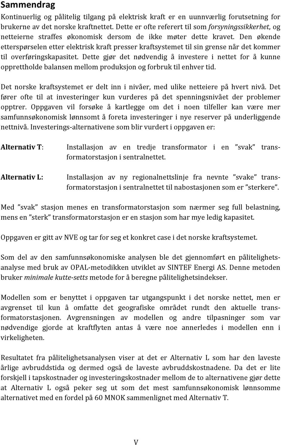 Den økende etterspørselen etter elektrisk kraft presser kraftsystemet til sin grense når det kommer til overføringskapasitet.