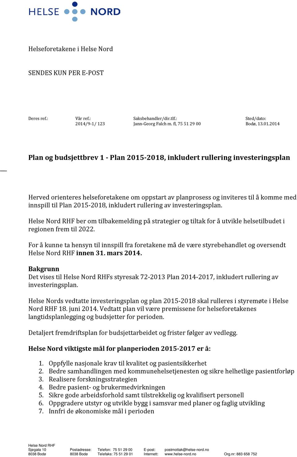 2014 Plan og budsjettbrev 1 - Plan 2015-2018, inkludert rullering investeringsplan Herved orienteres helseforetakene om oppstart av planprosess og inviteres til å komme med innspill til Plan