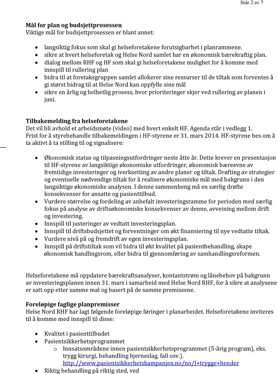 dialog mellom RHF og HF som skal gi helseforetakene mulighet for å komme med innspill til rullering plan bidra til at foretaksgruppen samlet allokerer sine ressurser til de tiltak som forventes å gi