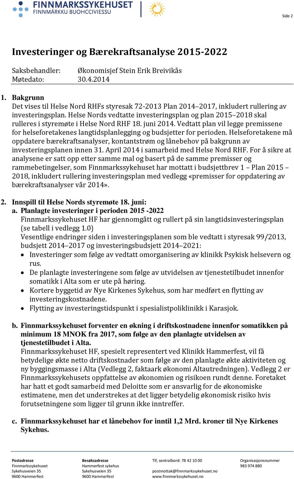 Helse Nords vedtatte investeringsplan og plan 2015 2018 skal rulleres i styremøte i Helse Nord RHF 18. juni 2014.