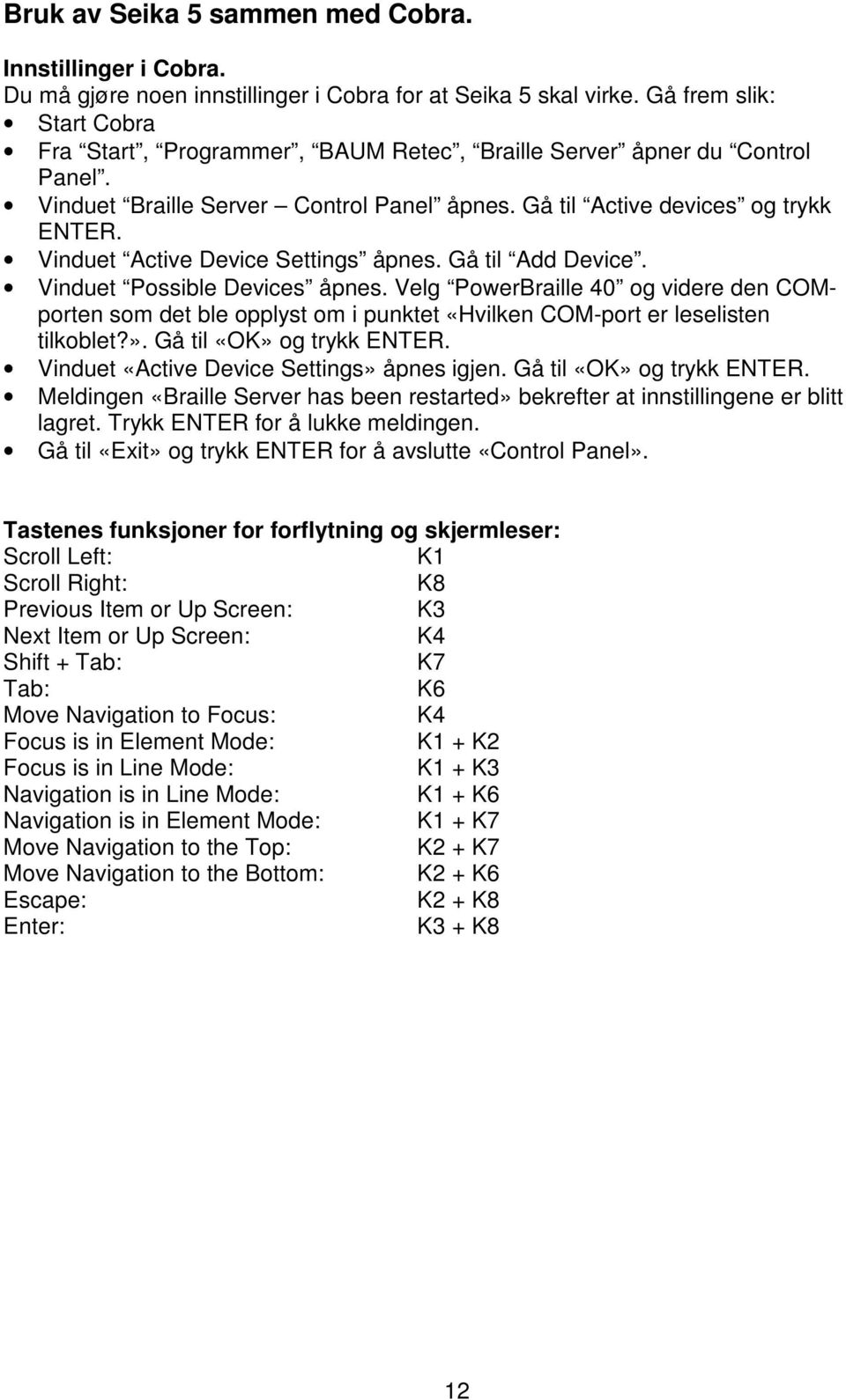 Vinduet Active Device Settings åpnes. Gå til Add Device. Vinduet Possible Devices åpnes.