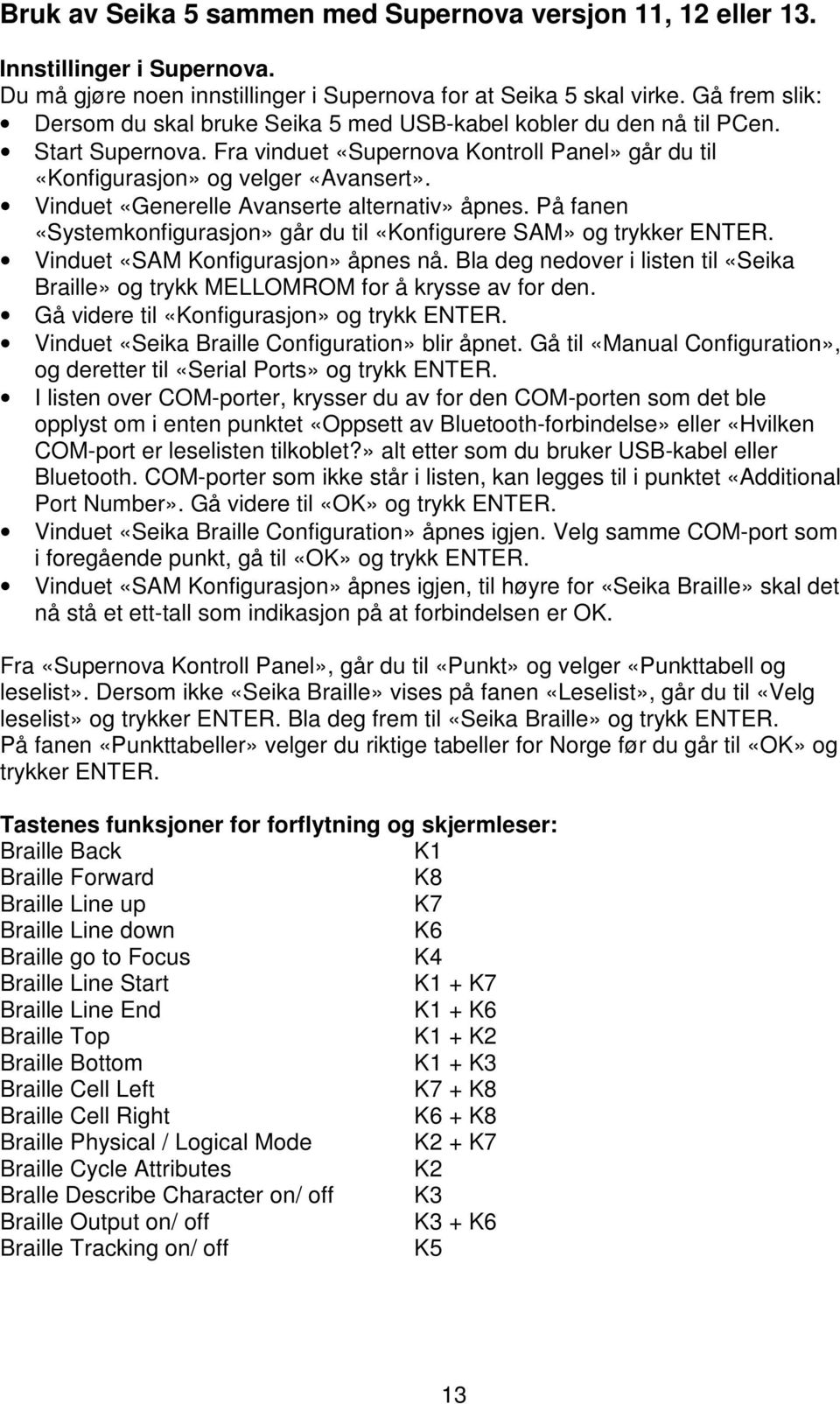 Vinduet «Generelle Avanserte alternativ» åpnes. På fanen «Systemkonfigurasjon» går du til «Konfigurere SAM» og trykker ENTER. Vinduet «SAM Konfigurasjon» åpnes nå.