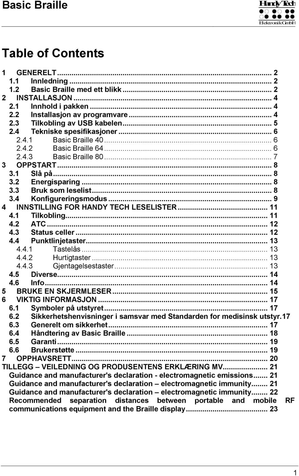 .. 8 3.4 Konfigureringsmodus... 9 4 INNSTILLING FOR HANDY TECH LESELISTER... 11 4.1 Tilkobling... 11 4.2 ATC... 12 4.3 Status celler... 12 4.4 Punktlinjetaster... 13 4.4.1 Tastelås... 13 4.4.2 Hurtigtaster.