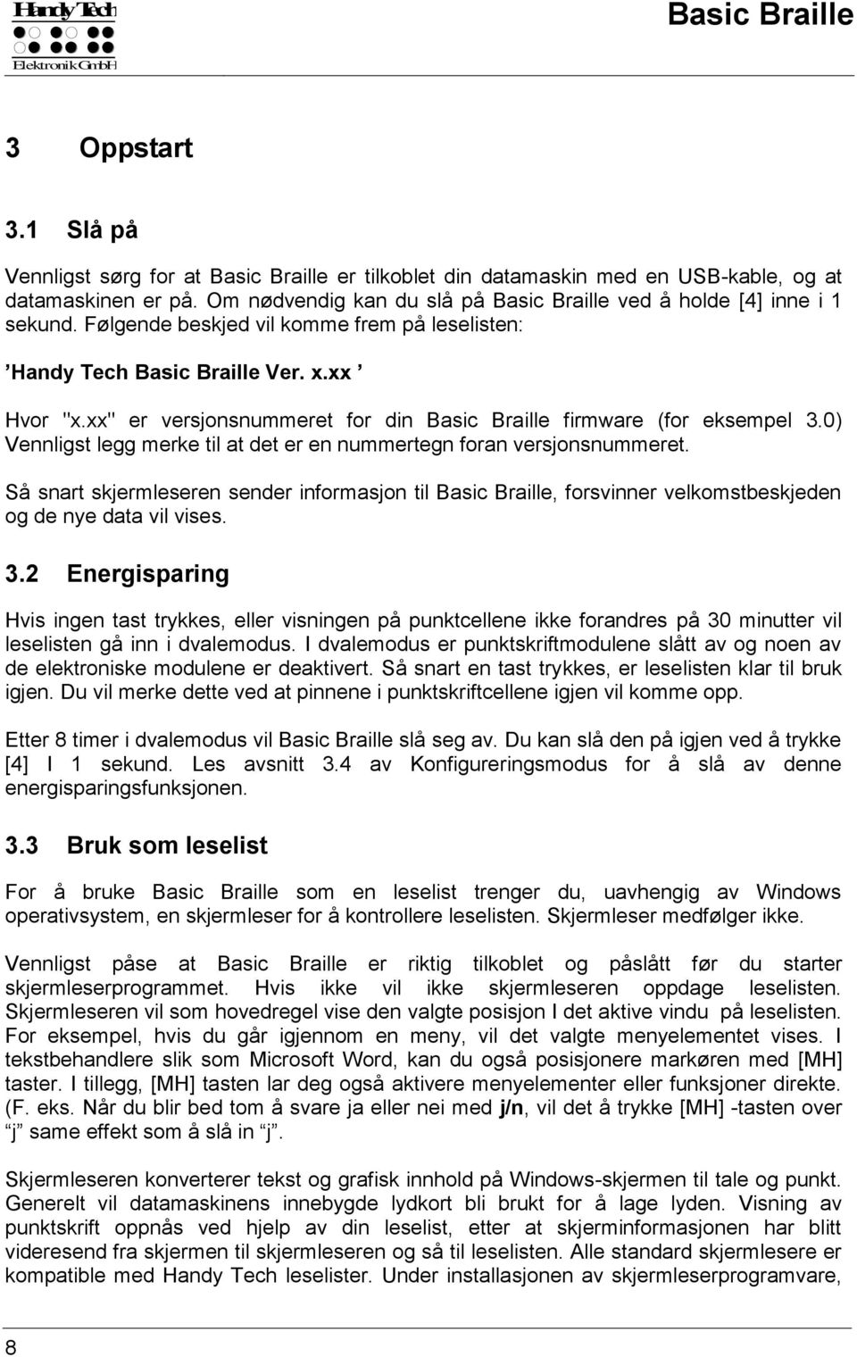 xx" er versjonsnummeret for din Basic Braille firmware (for eksempel 3.0) Vennligst legg merke til at det er en nummertegn foran versjonsnummeret.