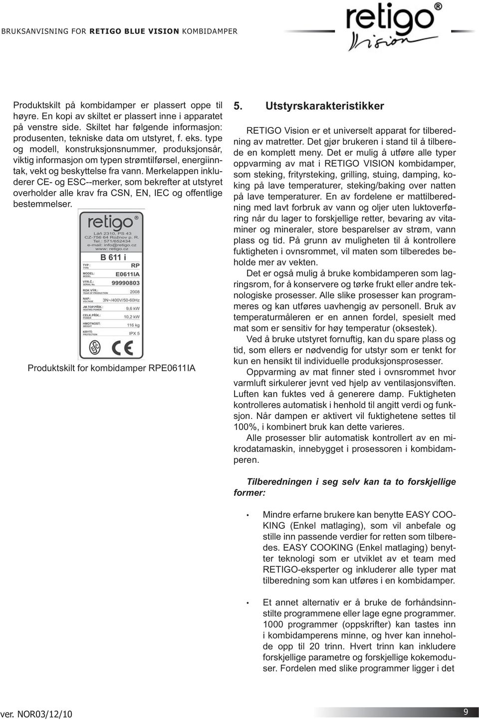 Merkelappen inkluderer CE- og ESC--merker, som bekrefter at utstyret overholder alle krav fra CSN, EN, IEC og offentlige bestemmelser. Produktskilt for kombidamper RPE0611IA 5.