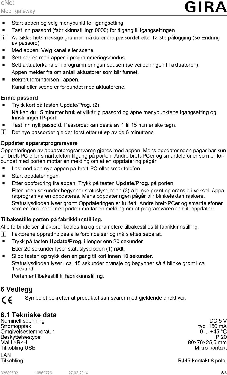 Sett aktuatrkanaler i prgrammeringsmdusen (se veiledningen til aktuatren). Appen melder fra m antall aktuatrer sm blir funnet. Bekreft frbindelsen i appen.