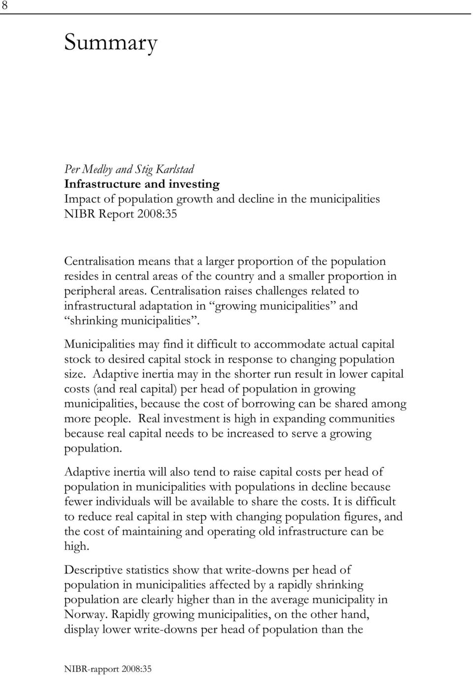 Centralisation raises challenges related to infrastructural adaptation in growing municipalities and shrinking municipalities.