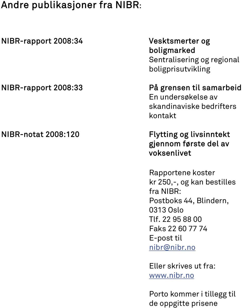 og livsinntekt gjennom første del av voksenlivet Rapportene koster kr 250,-, og kan bestilles fra NIBR: Postboks 44, Blindern, 0313