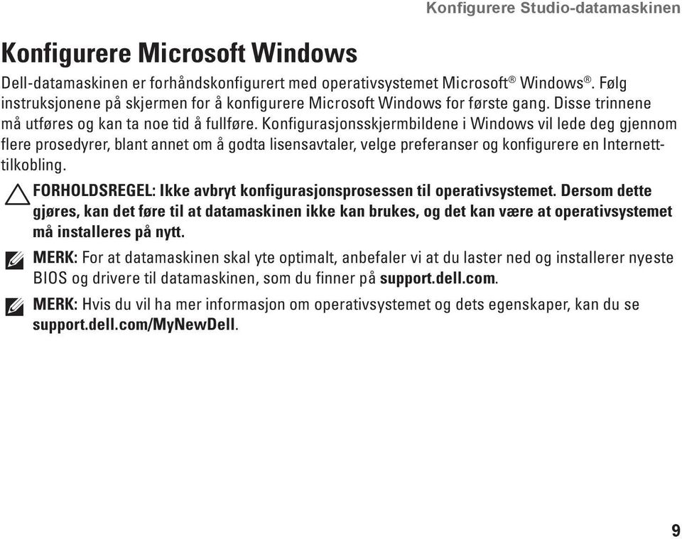 Konfigurasjonsskjermbildene i Windows vil lede deg gjennom flere prosedyrer, blant annet om å godta lisensavtaler, velge preferanser og konfigurere en Internetttilkobling.