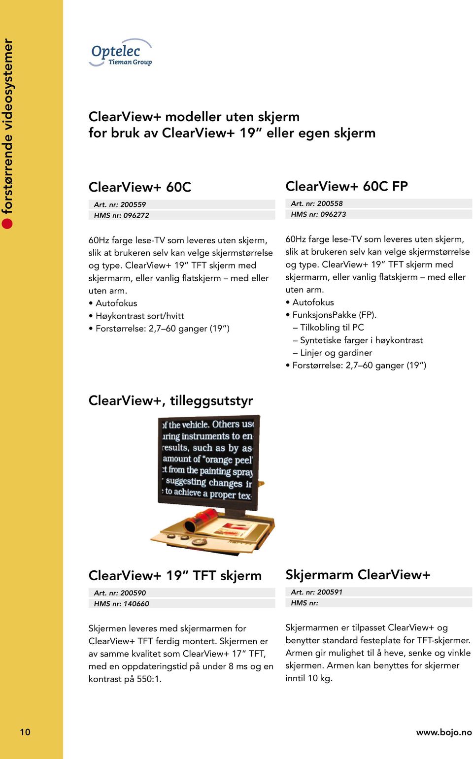 ClearView+ 19 TFT skjerm med skjermarm, eller vanlig flatskjerm med eller uten arm.