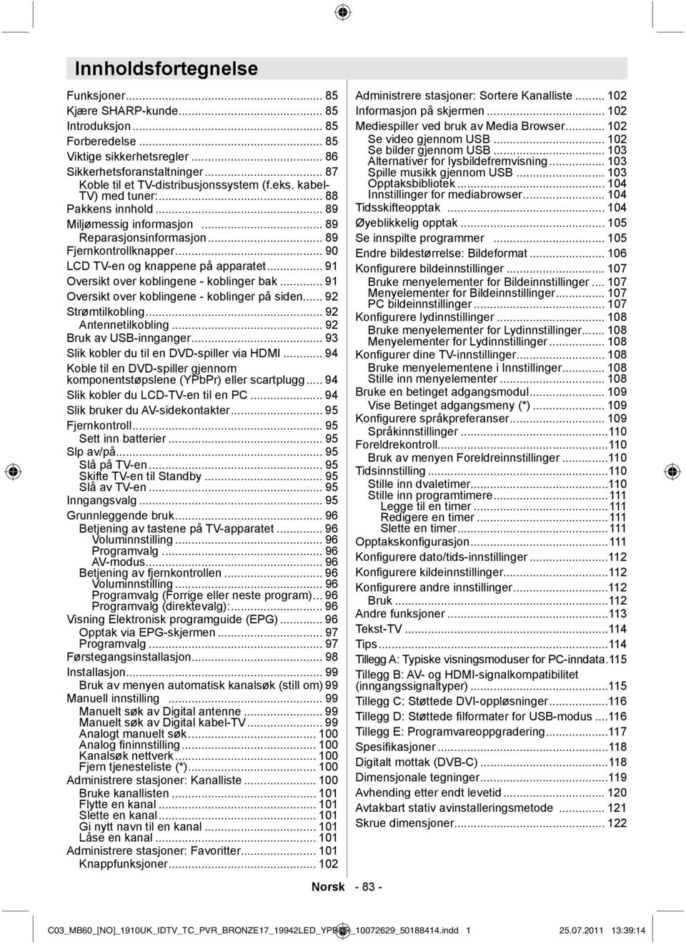 .. 91 Oversikt over koblingene - koblinger bak... 91 Oversikt over koblingene - koblinger på siden... 92 Strømtilkobling... 92 Antennetilkobling... 92 Bruk av USB-innganger.